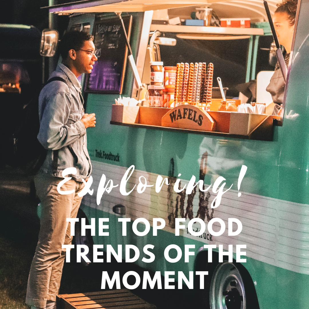 Exploring the Top Food Trends of the Moment