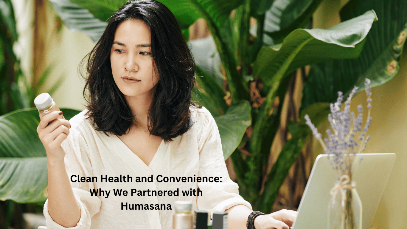 Clean Health and Convenience: Why We Partnered with Humasana