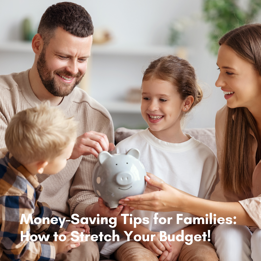 Money-Saving Tips for Families: How to Stretch Your Budget