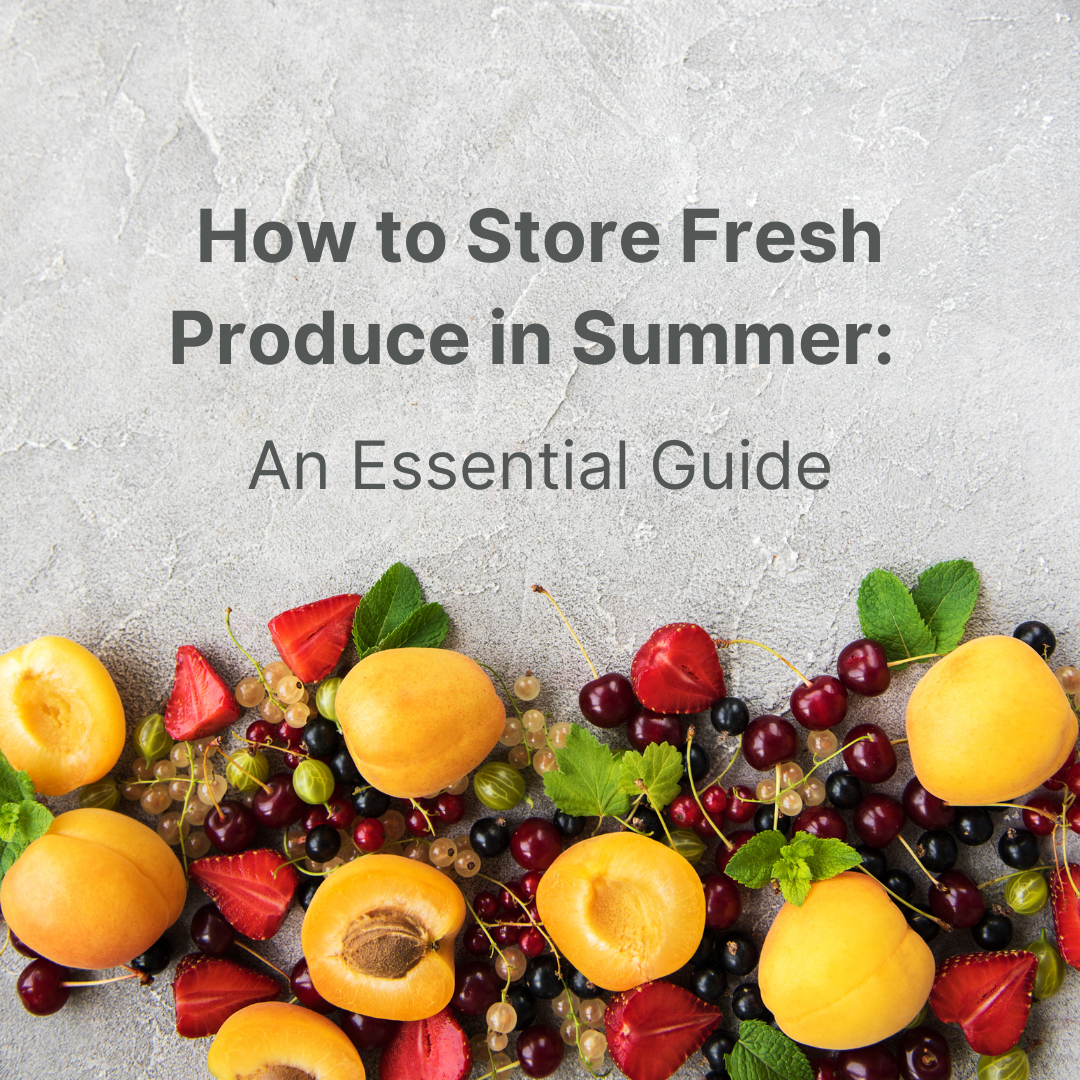How to Store Fresh Produce in Summer: An Essential Guide