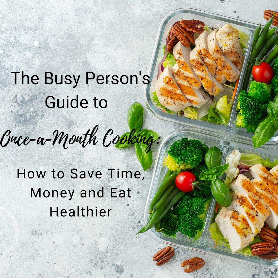 The Busy Person's Guide to Once-a-Month Cooking: How to Save Time, Money and Eat Healthier