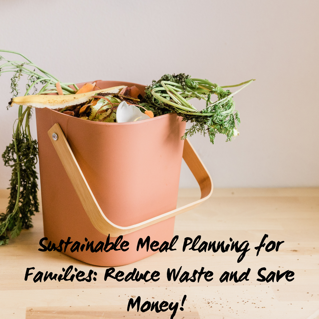 Sustainable Meal Planning for Families: Reduce Waste and Save Money! - Learn how to plan meals that reduce waste and save money while being kind to the planet.