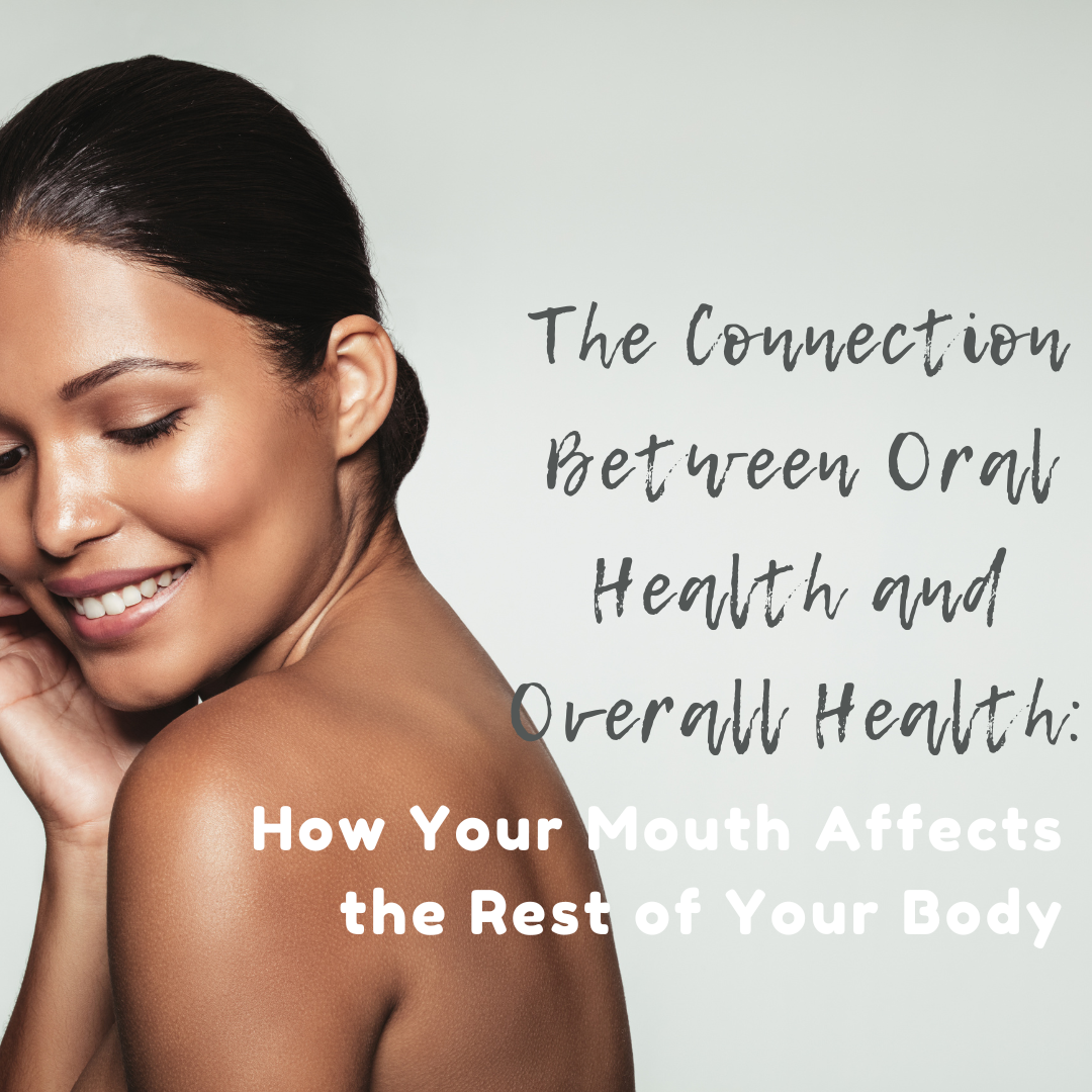 The Connection Between Oral Health and Overall Health: How Your Mouth Affects the Rest of Your Body