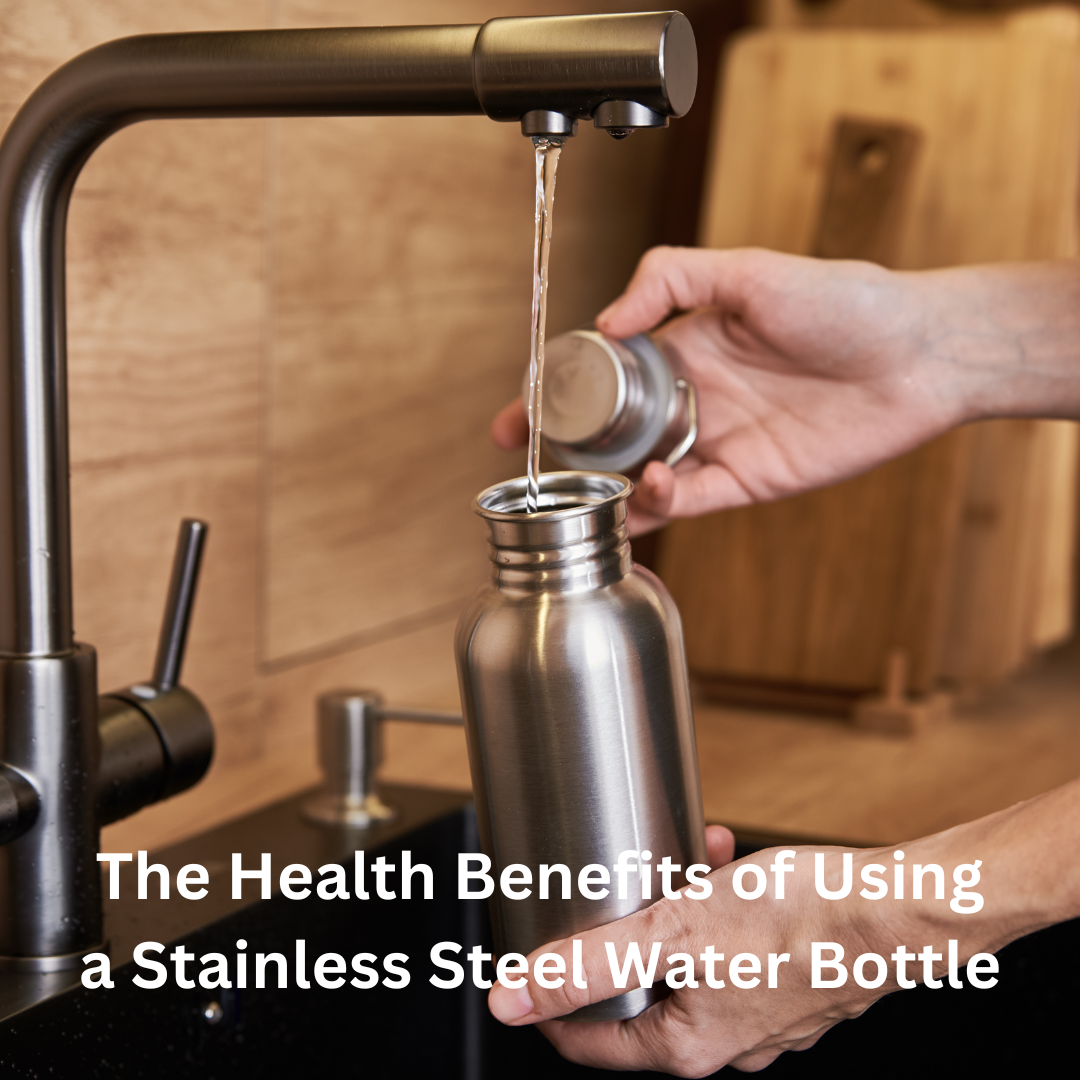 The Health Benefits of Using a Stainless Steel Water Bottle