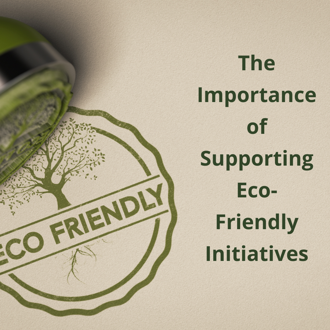 The Importance of Supporting Eco-Friendly Initiatives